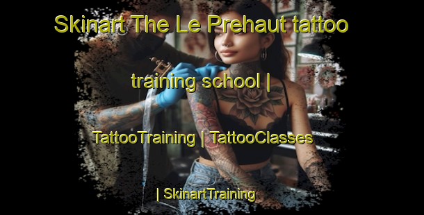 Skinart The Le Prehaut tattoo training school | TattooTraining | TattooClasses | SkinartTraining-France